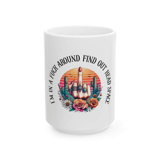 Ceramic Mug — “I’m in a Fuck Around Find Out Headspace” Retro Desert Middle Finger Design (11oz/15oz)