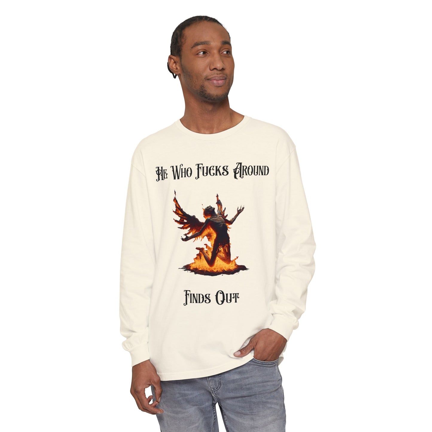Long Sleeve T-Shirt — 'He Who Fucks Around Finds Out' Phoenix Design (Proud Member of the FAFO Society)