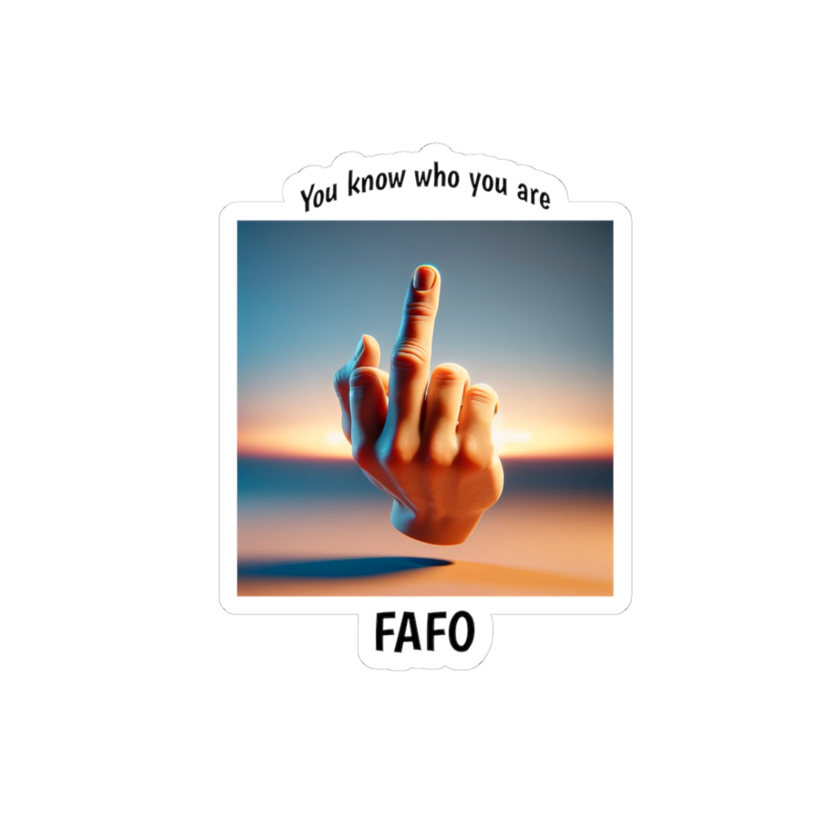 Kiss-Cut Sticker — FAFO Middle Finger Photo with “You know who you are” Caption
