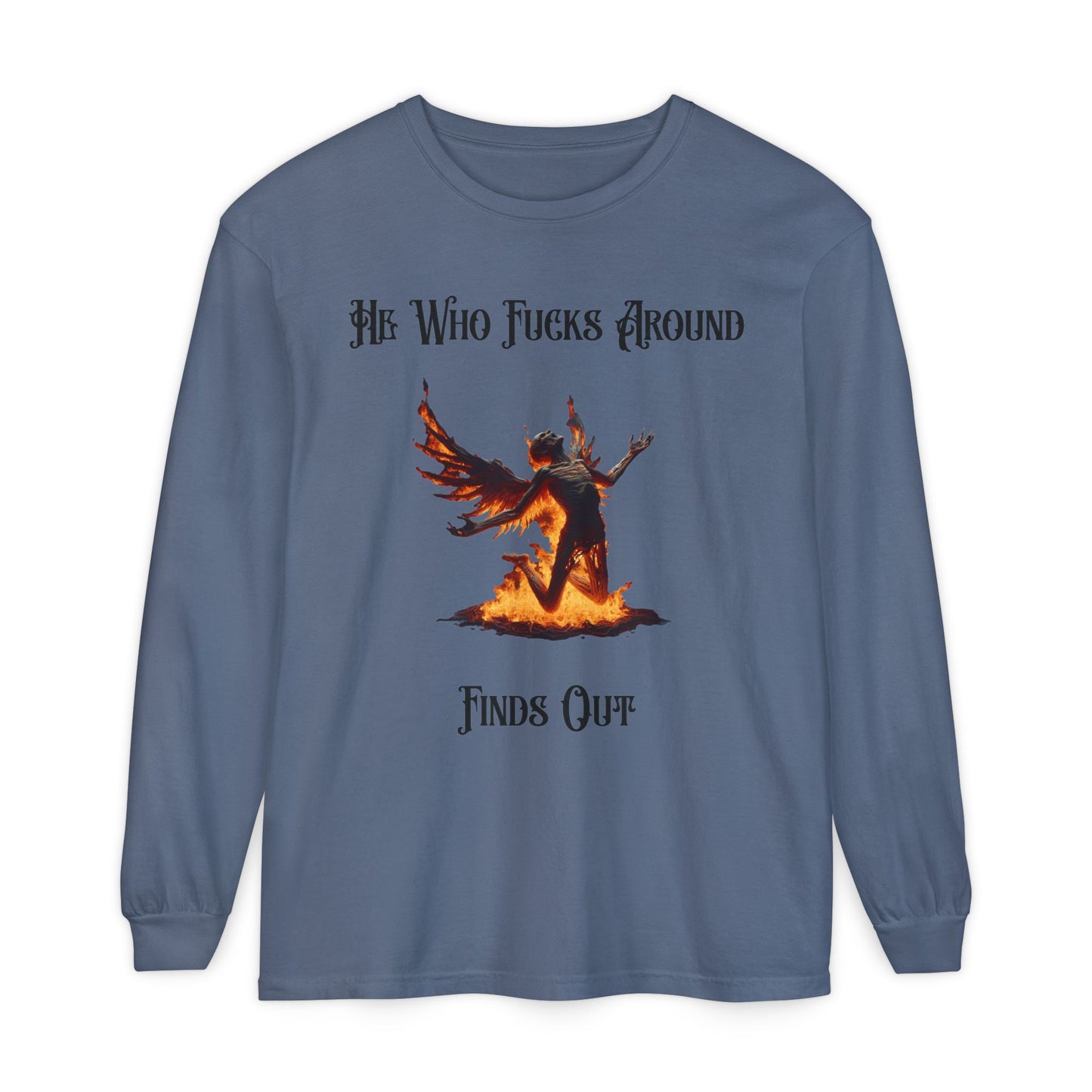 Long Sleeve T-Shirt — 'He Who Fucks Around Finds Out' Phoenix Design (Proud Member of the FAFO Society)