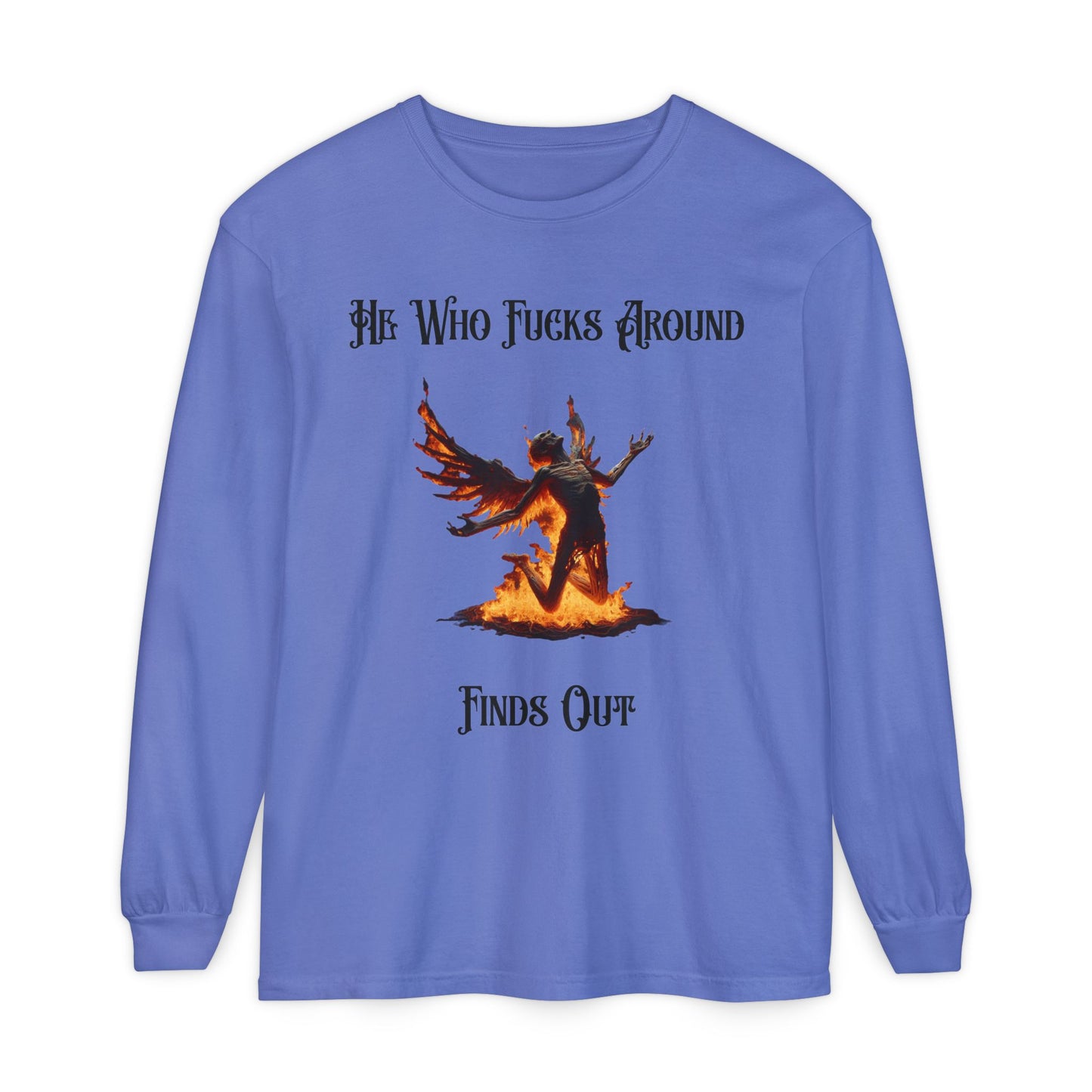 Long Sleeve T-Shirt — 'He Who Fucks Around Finds Out' Phoenix Design (Proud Member of the FAFO Society)