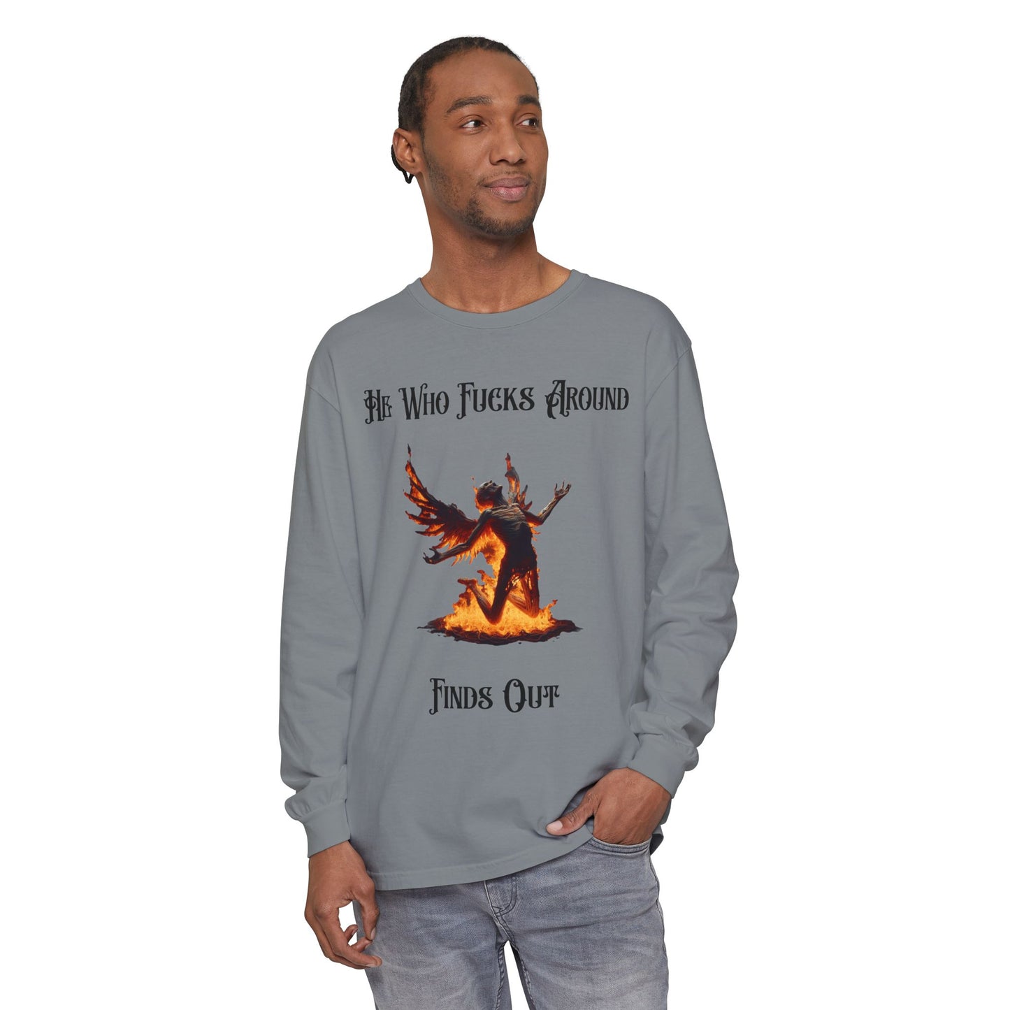 Long Sleeve T-Shirt — 'He Who Fucks Around Finds Out' Phoenix Design (Proud Member of the FAFO Society)