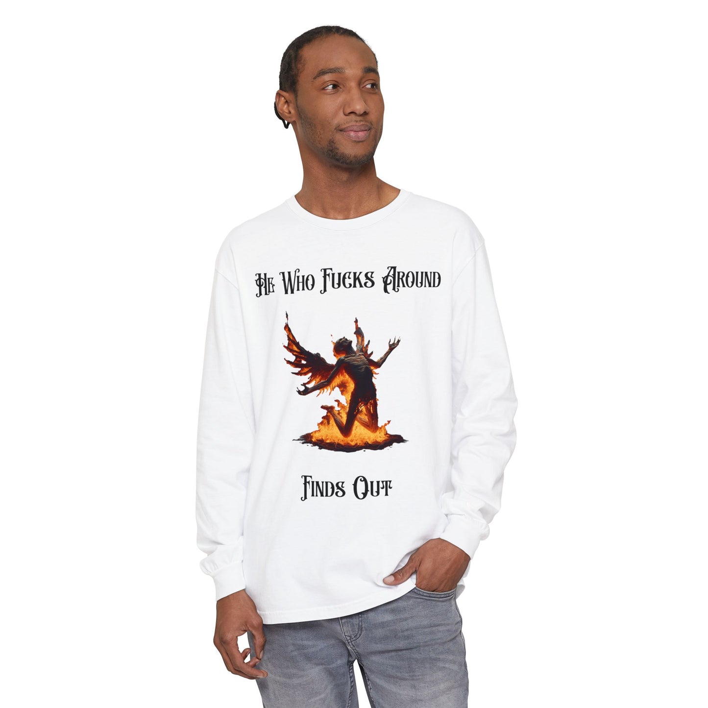 Long Sleeve T-Shirt — 'He Who Fucks Around Finds Out' Phoenix Design (Proud Member of the FAFO Society)