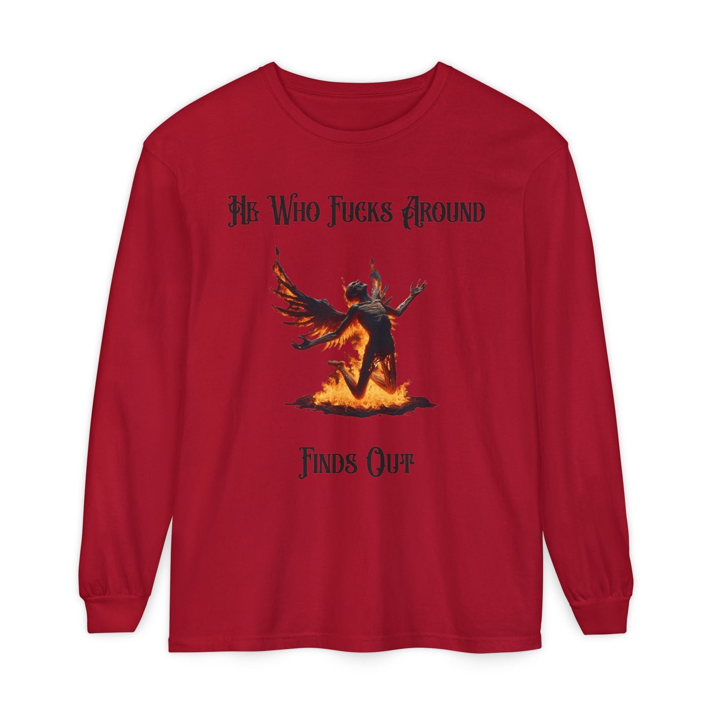 Long Sleeve T-Shirt — 'He Who Fucks Around Finds Out' Phoenix Design (Proud Member of the FAFO Society)