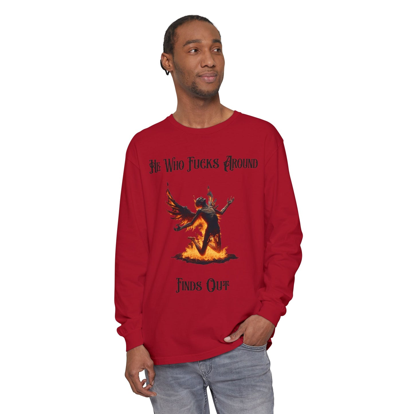 Long Sleeve T-Shirt — 'He Who Fucks Around Finds Out' Phoenix Design (Proud Member of the FAFO Society)