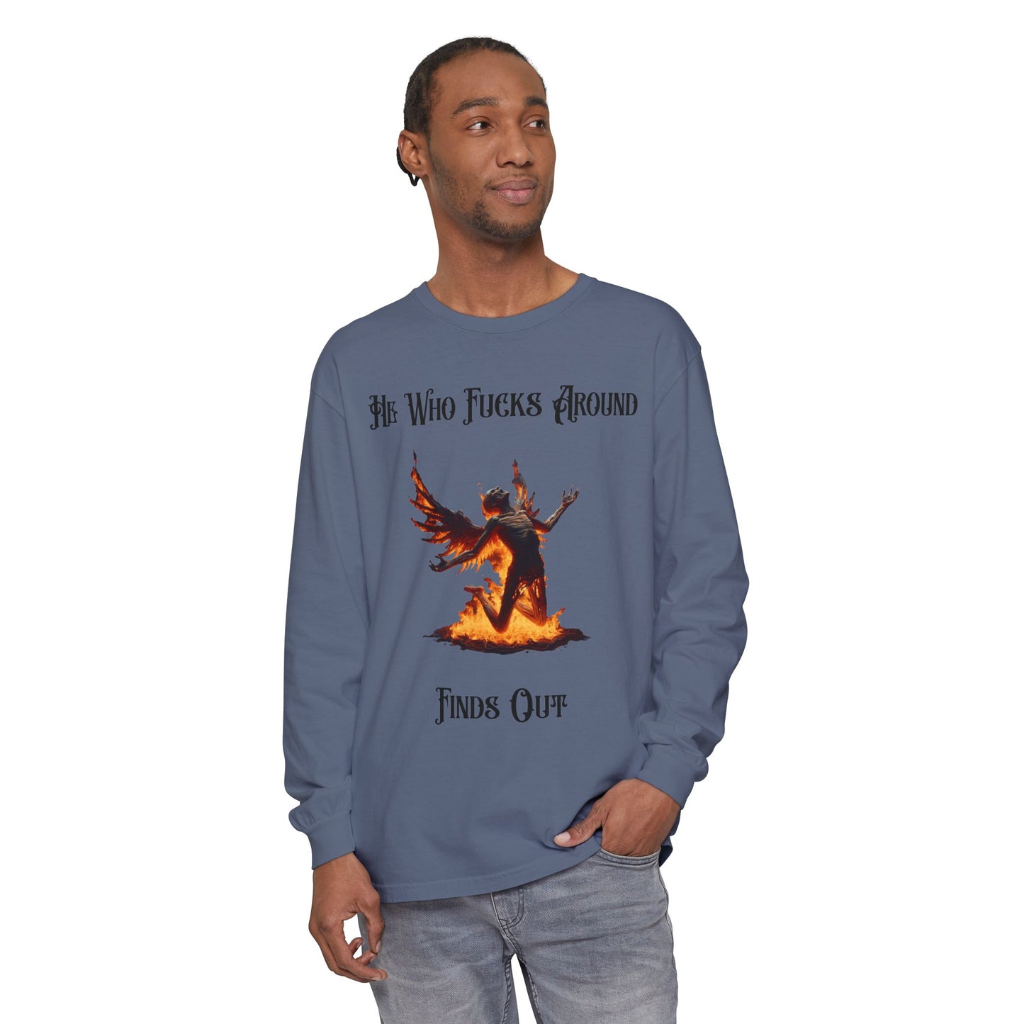 Long Sleeve T-Shirt — 'He Who Fucks Around Finds Out' Phoenix Design (Proud Member of the FAFO Society)