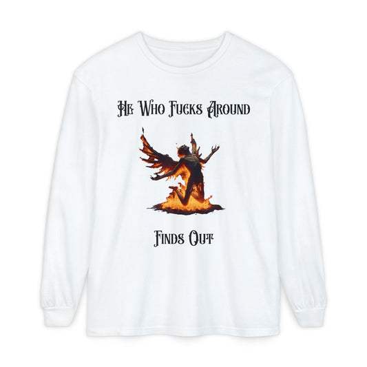 Long Sleeve T-Shirt — 'He Who Fucks Around Finds Out' Phoenix Design (Proud Member of the FAFO Society)