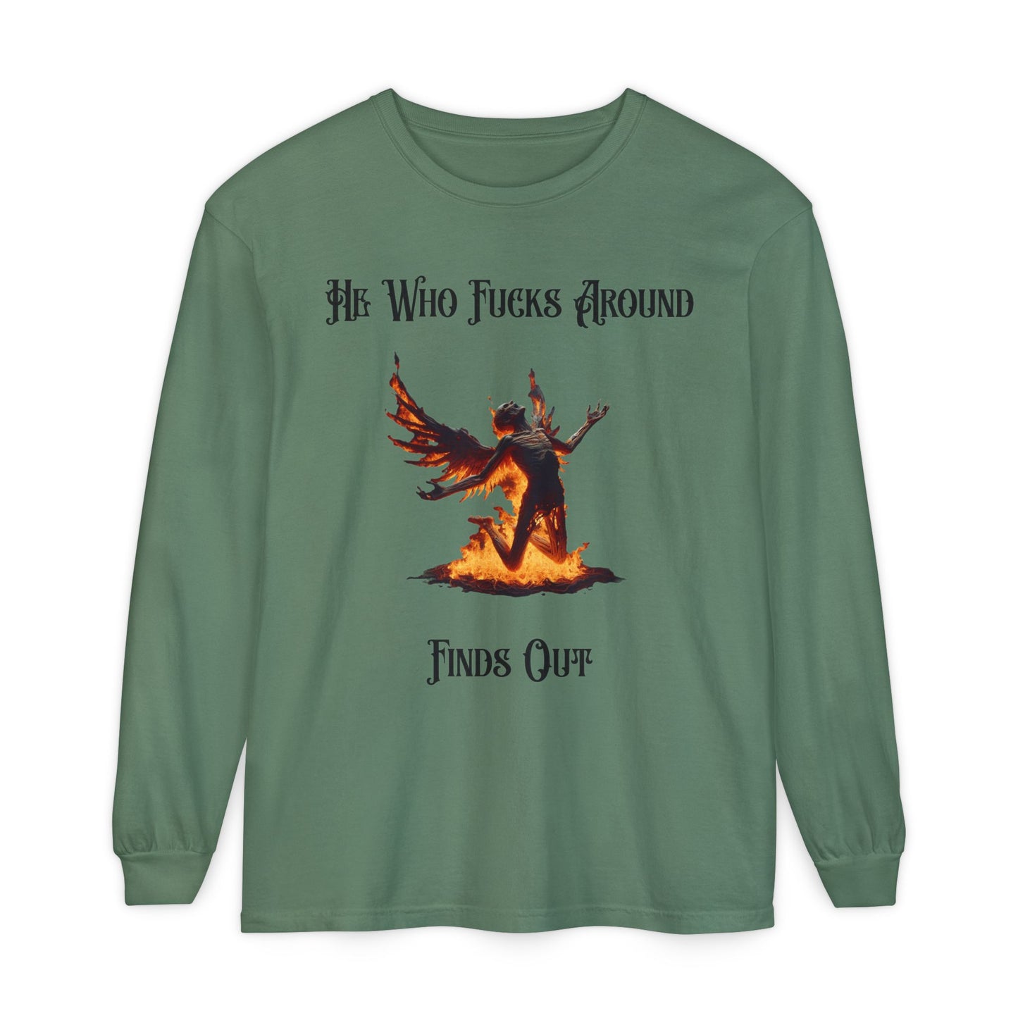 Long Sleeve T-Shirt — 'He Who Fucks Around Finds Out' Phoenix Design (Proud Member of the FAFO Society)