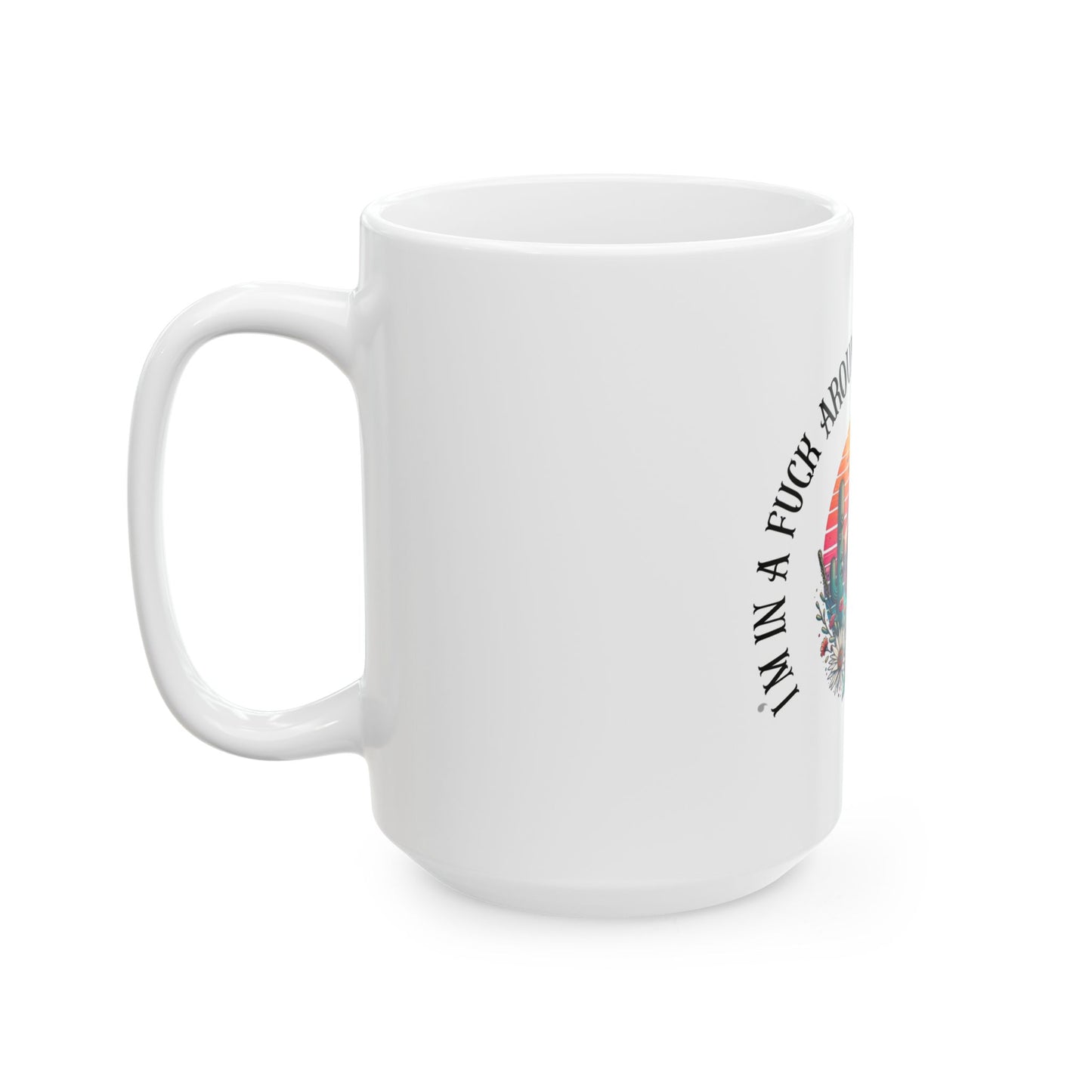 Ceramic Mug — “I’m in a Fuck Around Find Out Headspace” Retro Desert Middle Finger Design (11oz/15oz)