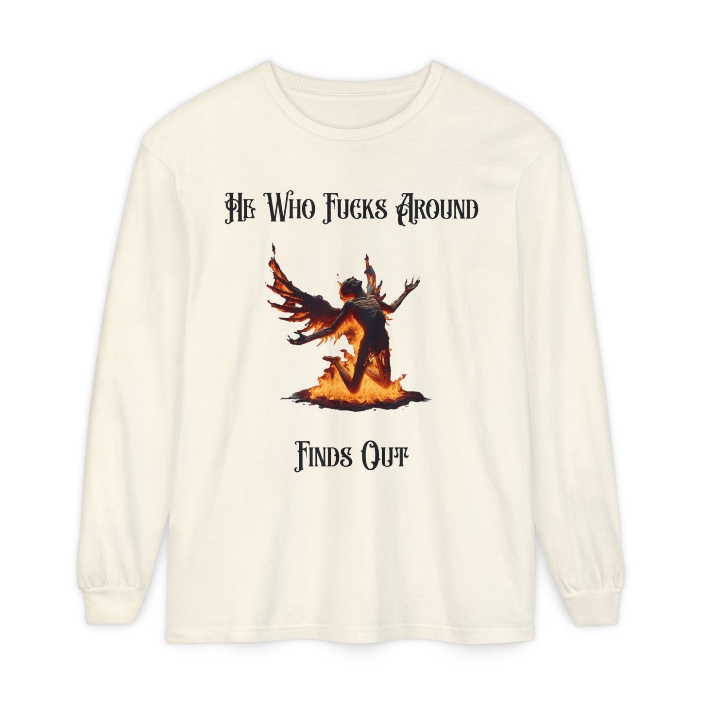 Long Sleeve T-Shirt — 'He Who Fucks Around Finds Out' Phoenix Design (Proud Member of the FAFO Society)
