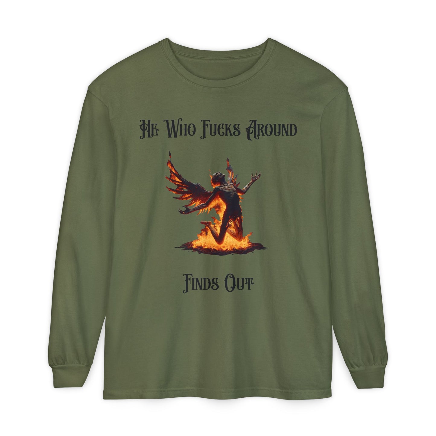 Long Sleeve T-Shirt — 'He Who Fucks Around Finds Out' Phoenix Design (Proud Member of the FAFO Society)
