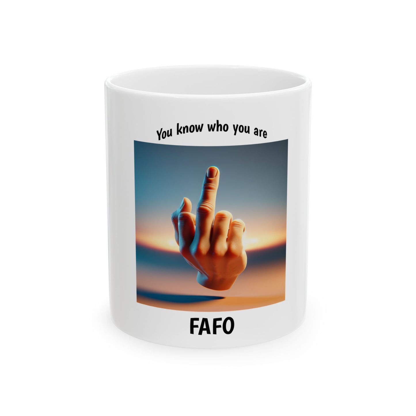 FAFO Mug - 'You Know Who You Are' Ceramic Coffee Cup (11oz, 15oz)