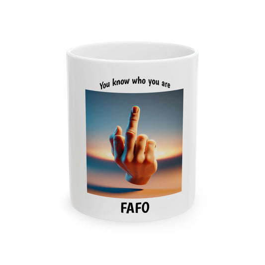 FAFO Mug - 'You Know Who You Are' Ceramic Coffee Cup (11oz, 15oz)