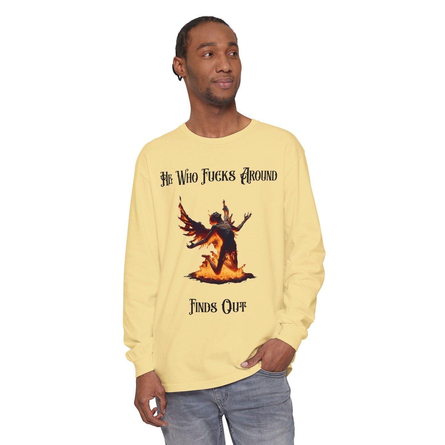 Long Sleeve T-Shirt — 'He Who Fucks Around Finds Out' Phoenix Design (Proud Member of the FAFO Society)