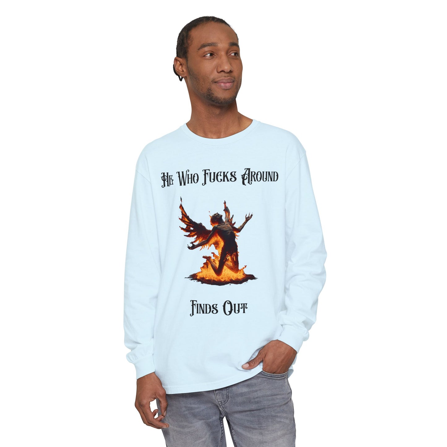 Long Sleeve T-Shirt — 'He Who Fucks Around Finds Out' Phoenix Design (Proud Member of the FAFO Society)