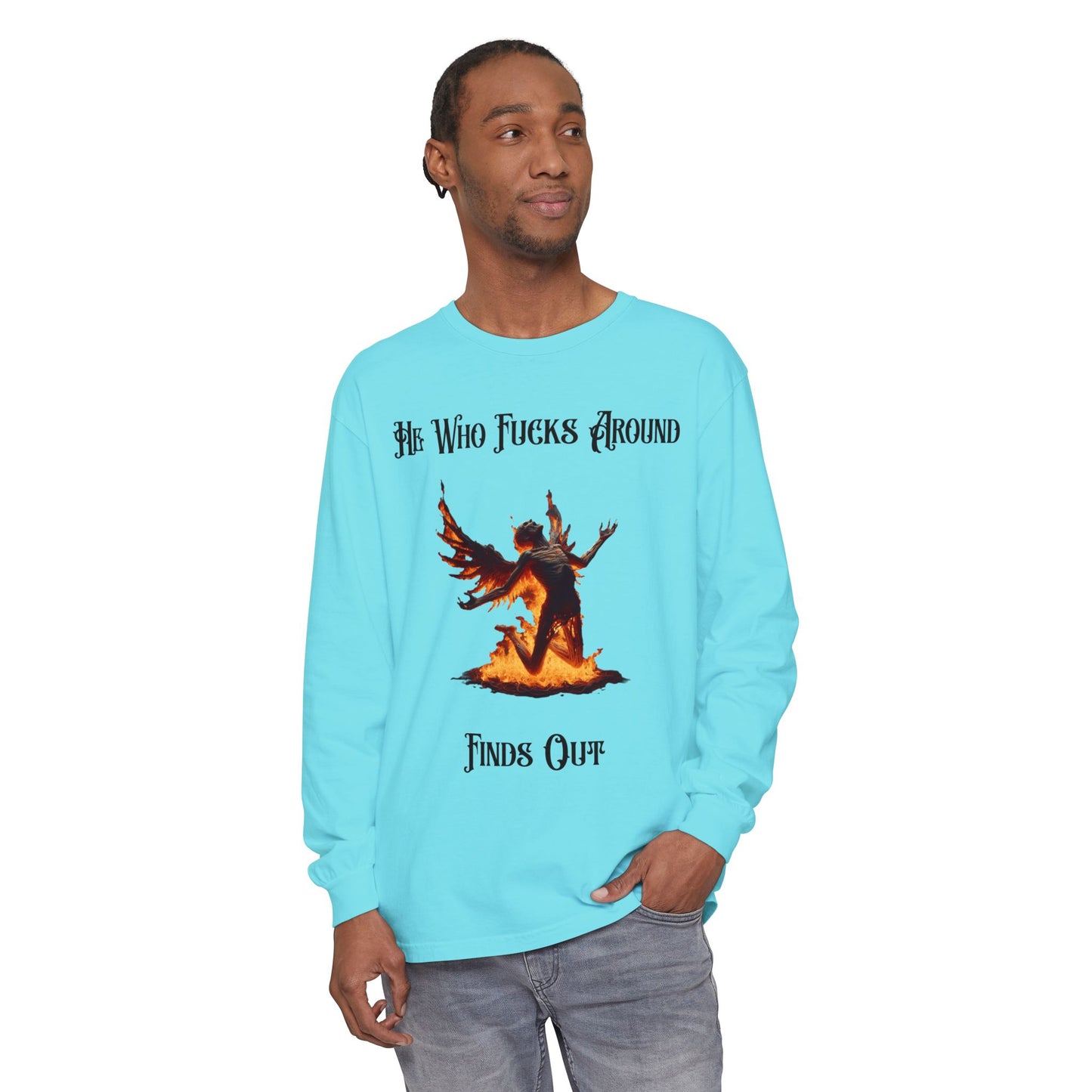 Long Sleeve T-Shirt — 'He Who Fucks Around Finds Out' Phoenix Design (Proud Member of the FAFO Society)