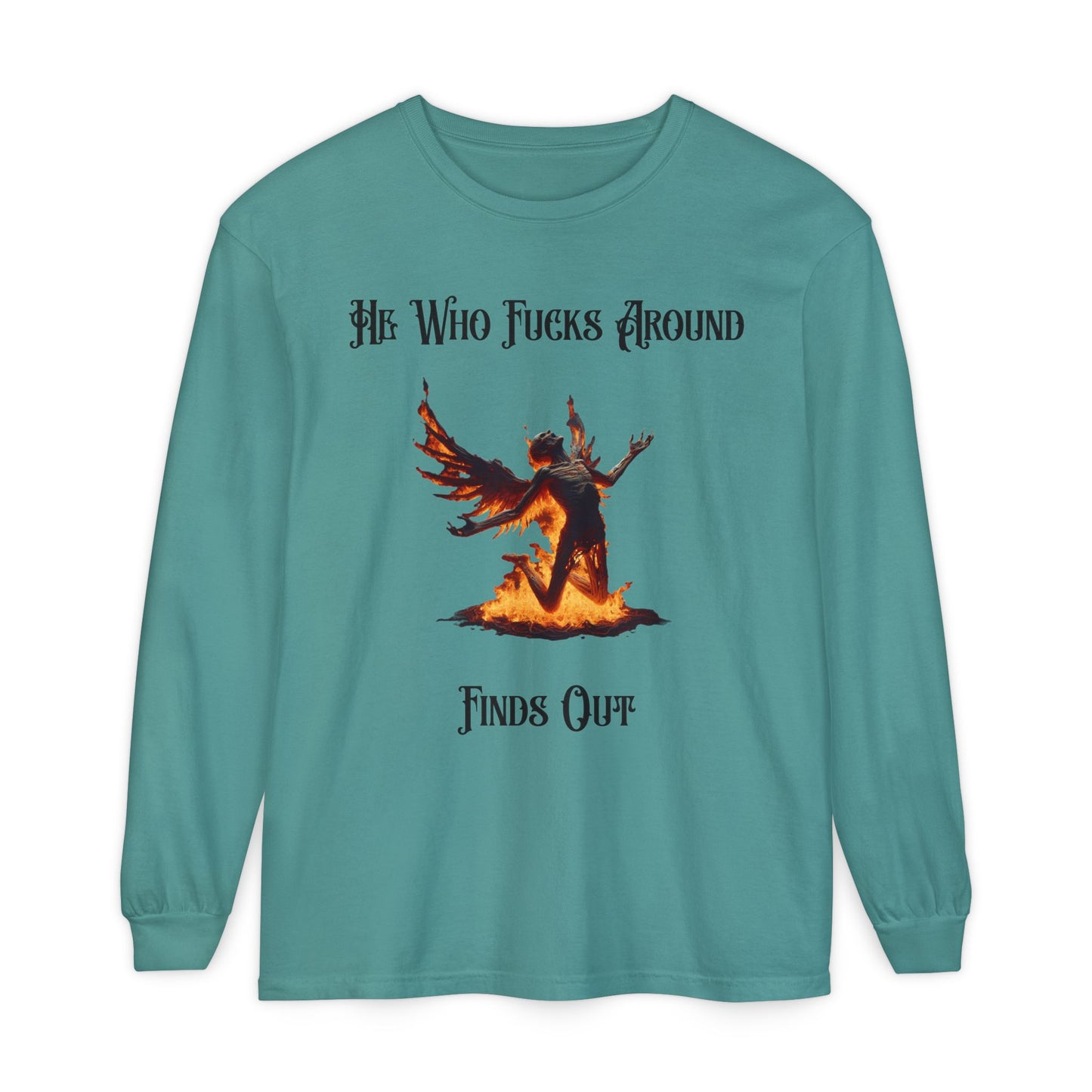 Long Sleeve T-Shirt — 'He Who Fucks Around Finds Out' Phoenix Design (Proud Member of the FAFO Society)