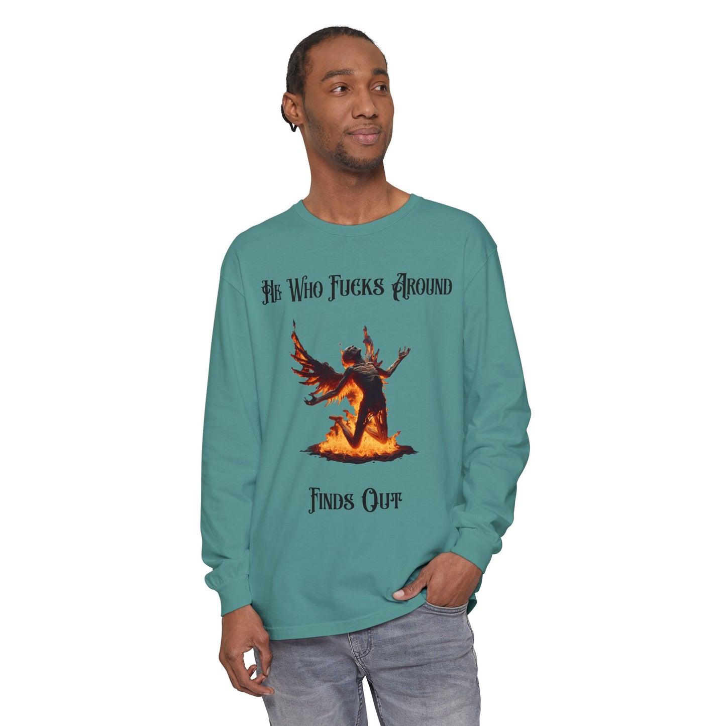 Long Sleeve T-Shirt — 'He Who Fucks Around Finds Out' Phoenix Design (Proud Member of the FAFO Society)