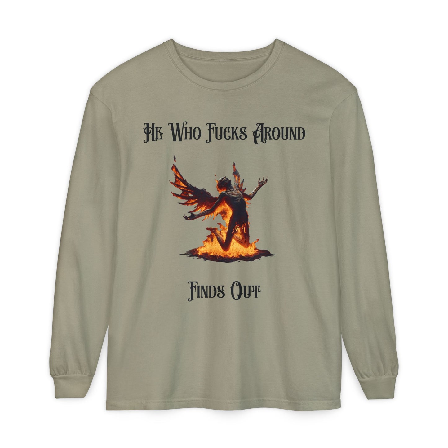 Long Sleeve T-Shirt — 'He Who Fucks Around Finds Out' Phoenix Design (Proud Member of the FAFO Society)