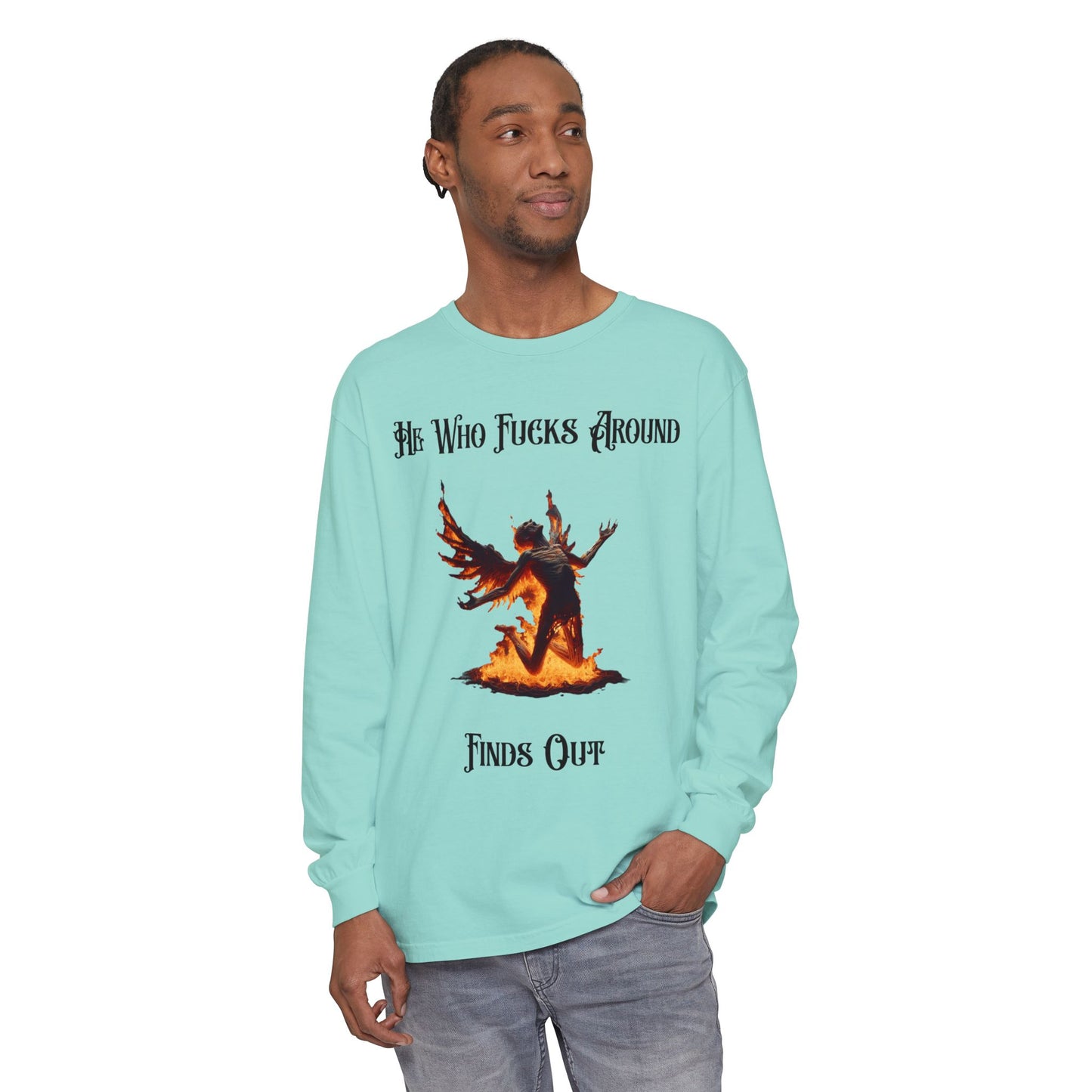 Long Sleeve T-Shirt — 'He Who Fucks Around Finds Out' Phoenix Design (Proud Member of the FAFO Society)