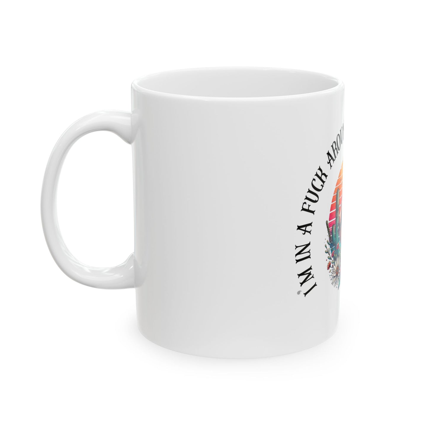 Ceramic Mug — “I’m in a Fuck Around Find Out Headspace” Retro Desert Middle Finger Design (11oz/15oz)
