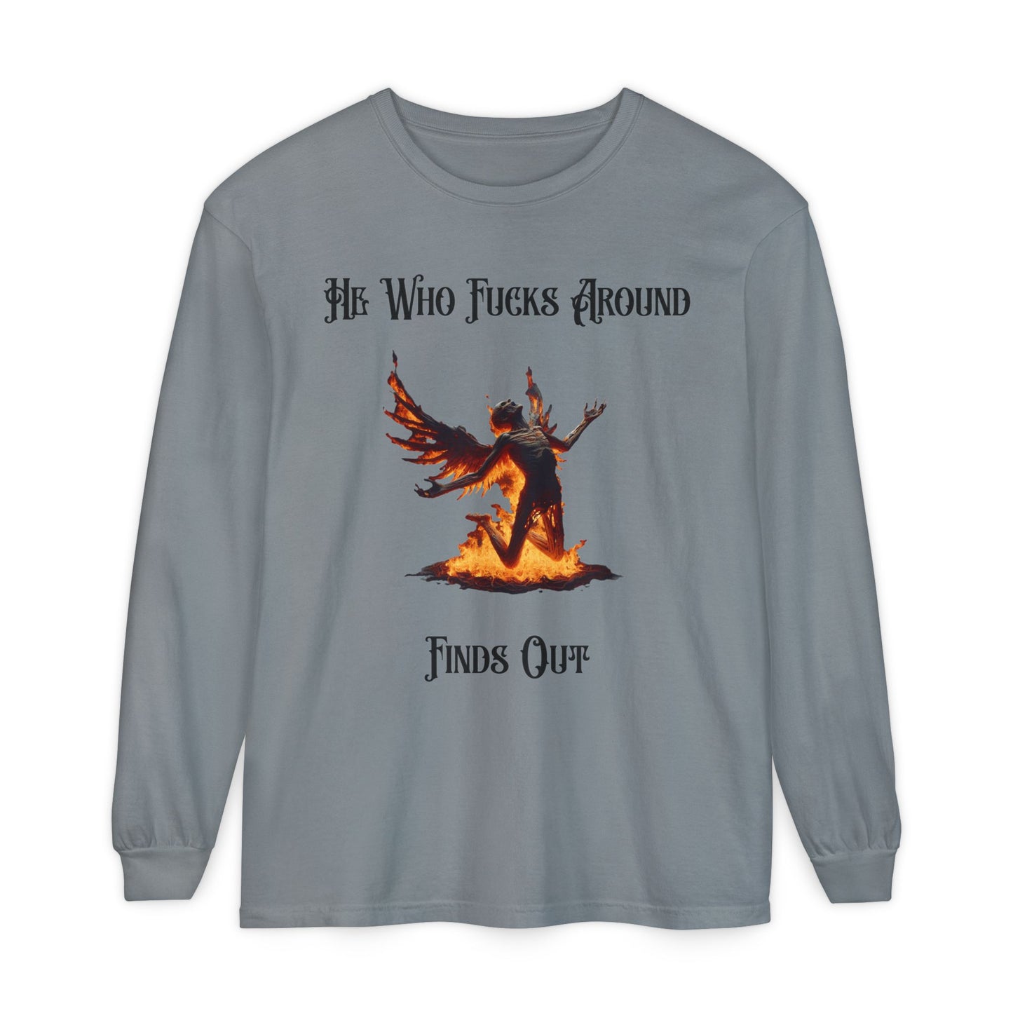 Long Sleeve T-Shirt — 'He Who Fucks Around Finds Out' Phoenix Design (Proud Member of the FAFO Society)