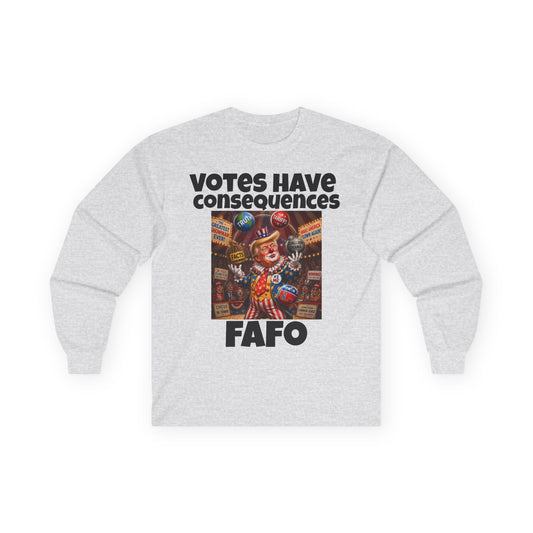 FAFO Long Sleeve Tee — "Votes Have Consequences" Political Statement Shirt