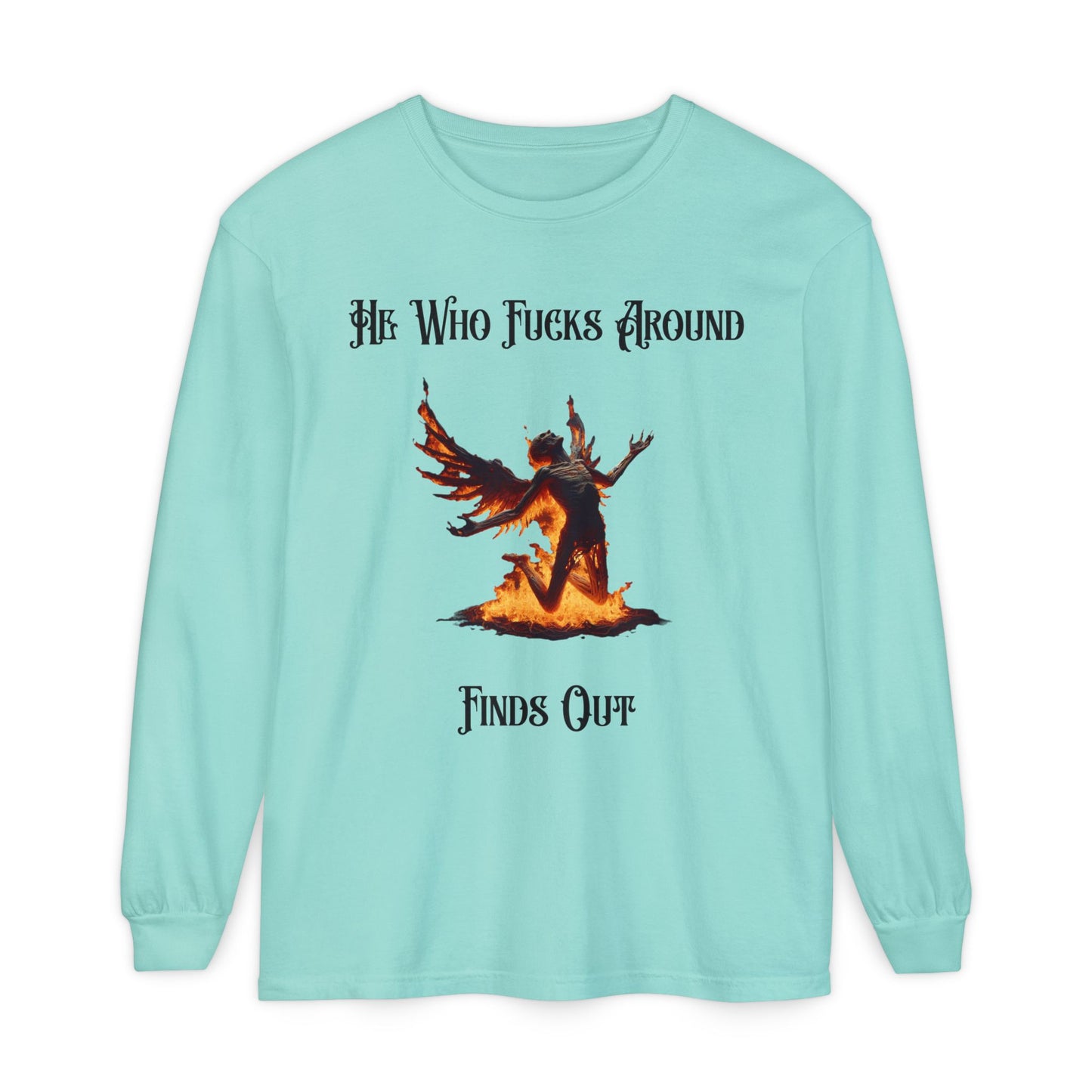 Long Sleeve T-Shirt — 'He Who Fucks Around Finds Out' Phoenix Design (Proud Member of the FAFO Society)