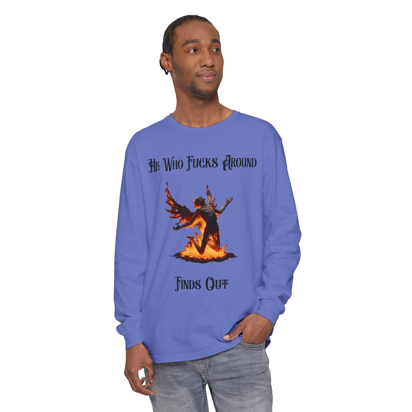 Long Sleeve T-Shirt — 'He Who Fucks Around Finds Out' Phoenix Design (Proud Member of the FAFO Society)