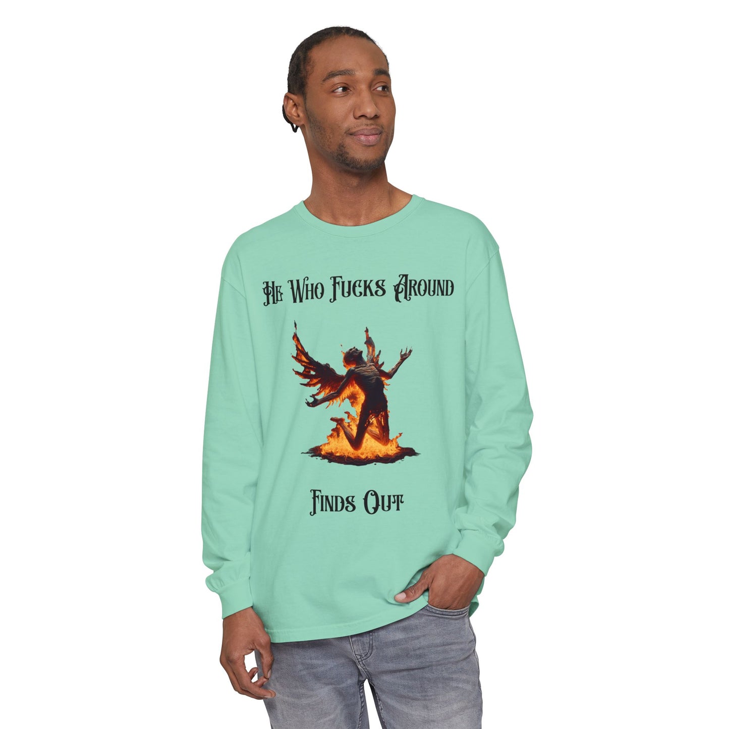 Long Sleeve T-Shirt — 'He Who Fucks Around Finds Out' Phoenix Design (Proud Member of the FAFO Society)