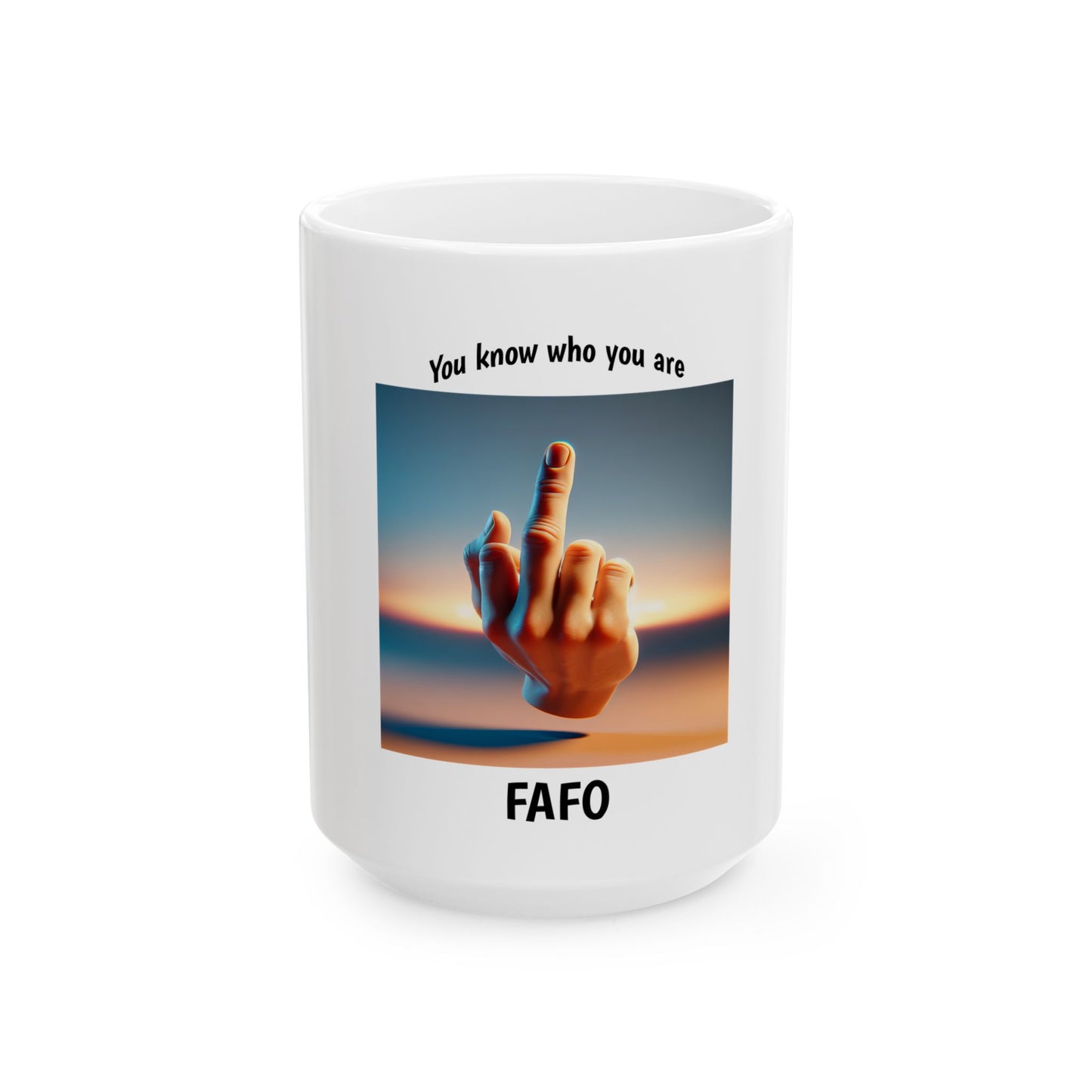 FAFO Mug - 'You Know Who You Are' Ceramic Coffee Cup (11oz, 15oz)