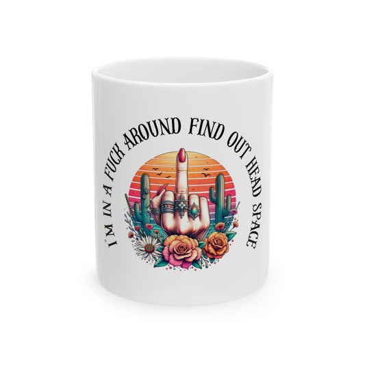 Ceramic Mug — “I’m in a Fuck Around Find Out Headspace” Retro Desert Middle Finger Design (11oz/15oz)