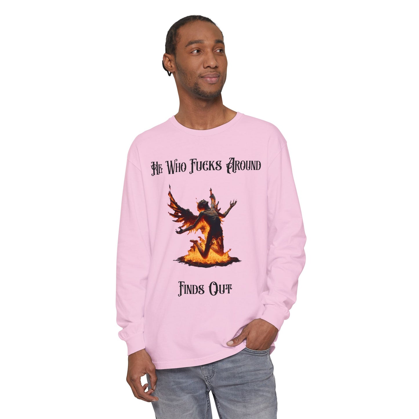 Long Sleeve T-Shirt — 'He Who Fucks Around Finds Out' Phoenix Design (Proud Member of the FAFO Society)
