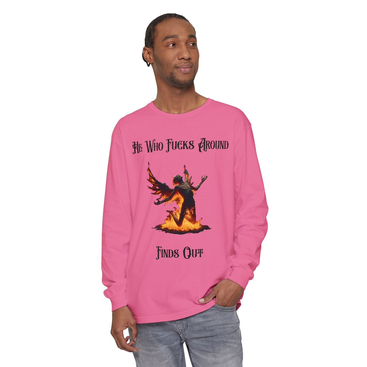 Long Sleeve T-Shirt — 'He Who Fucks Around Finds Out' Phoenix Design (Proud Member of the FAFO Society)