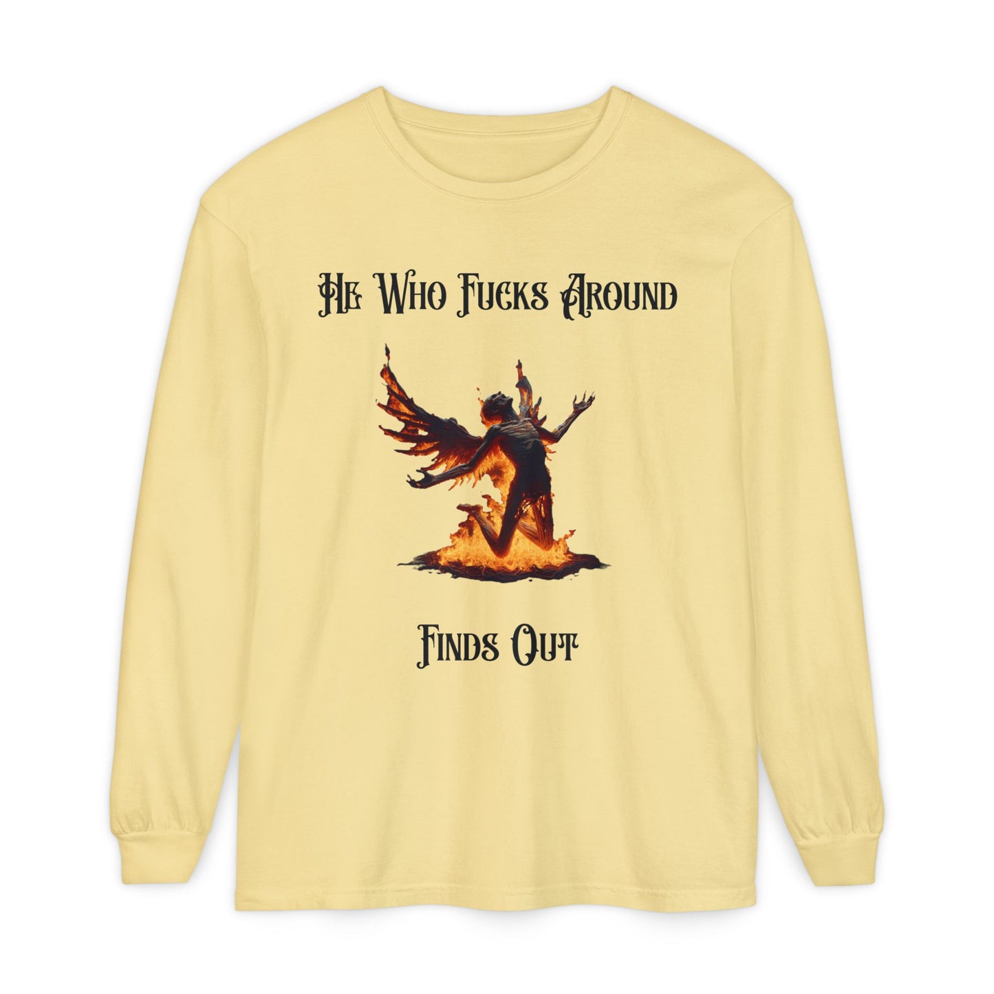 Long Sleeve T-Shirt — 'He Who Fucks Around Finds Out' Phoenix Design (Proud Member of the FAFO Society)